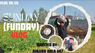 #Sunday (Funday) vlog #Jhajjar aala 007 #