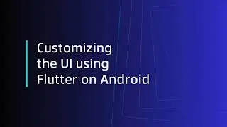 How to Customize UI Using Flutter on an Android App
