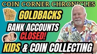 Coin Corner Chronicles: Bank Account Closures, Goldbacks, And Encouraging Young Collectors #silver