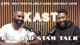 Kal and Stam Talk Ep.5 Self Worth, Self Care, Self Love