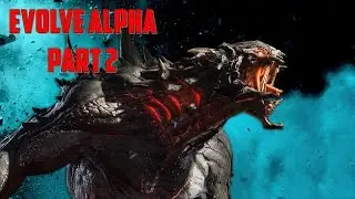 Evolve Alpha Часть 2 Веселье Продолжается