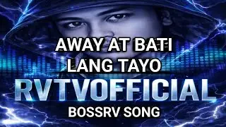 Away at Bati lang tayo - by BossRV / RVTVOFFICIAL