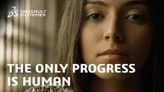 The Only Progress is Human (EN)  - Dassault Syst&egrave;mes