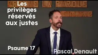 Les privil&egrave;ges r&eacute;serv&eacute;s aux justes - Psaume 17