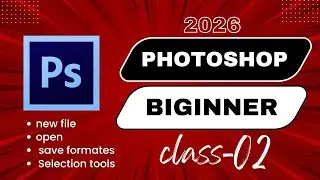 Photoshop Class 2 | New File, Open Image, Save Formats & Selection Tools | Beginners Tutorial 2026