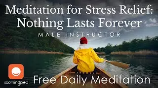 Managing Stress: Nothing Lasts Forever 😅🧘&zwj;♂️ | Mindfulness Meditation for Stress Relief | Male Guide