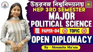 NEP 3rd Semester Major-4 Political Science||Open Diplomacy||By-Moumita Ma'am||#NBU FYUGP 2024-25