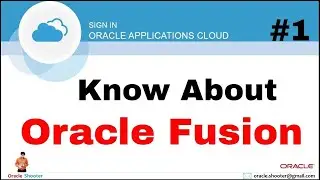 Oracle Fusion 1: Know about Oracle Fusion ERP