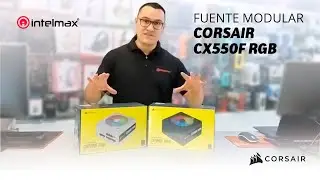 UNBOXING Fuente Modular Corsair CX550F RGB | Intelmax