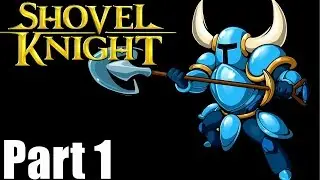 Shovel Knight Gameplay Walkthrough Part 1 Let's Get Shoveling (No Commentary 1080p)