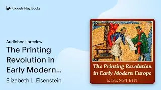 The Printing Revolution in Early Modern Europe by Elizabeth L. Eisenstein &middot; Audiobook preview