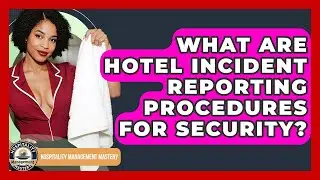 What Are Hotel Incident Reporting Procedures For Security? - Hospitality Management Mastery