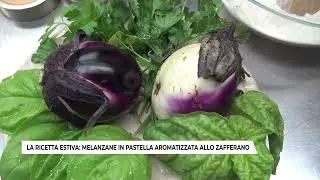 LA RICETTA ESTIVA: MELANZANE IN PASTELLA AROMATIZZATA ALLO ZAFFERANO (14-08-2025)
