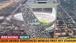 САУДОВСКАЯ АРАВИЯ ОБЪЯВЛЯЕТ О СТРОИТЕЛЬСТВЕ ПЕРВОГО В МИРЕ SKY STADIUM В РАМКАХ ПОДГОТОВКИ К ЧЕМП...