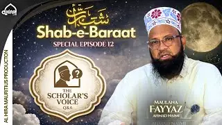 Shab E Baraat Special | The Scholar&rsquo;s Voice &ndash; Episode 12 | Maulana Fayyaz Ahmad Naimi