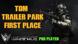 Warface TDM Trailer Park First Place Gameplay 38/11.