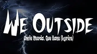 Uncle Murda, Que Banz - We Outside (Lyrics)