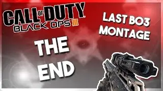 'THE END' (Final BO3 Montage)