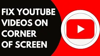 How To Fix YouTube Video On Corner Of Screen