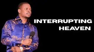 Interrupting Heaven || Prophet Shepherd Bushiri 