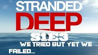 STRANDED DEEP S1E3: We Tried but YET we FAILED...