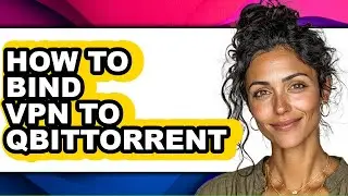 How to Bind Vpn to Qbittorrent (only Way)