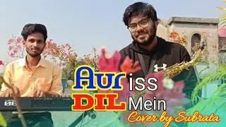 Aur Iss Dil Mein Kya Rakhha Hai // Sexophone cover by subrata