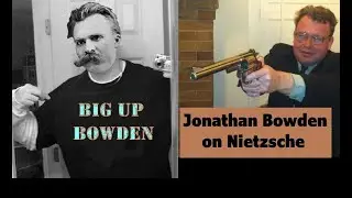 Big Up Bowden: Jonathan Bowden on Nietzsche