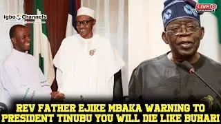REV FATHER EJIKE MBAKA WARNING TO PRESIDENT TINUBU YOU WILL DIE LIKE BUHARI IF.......
