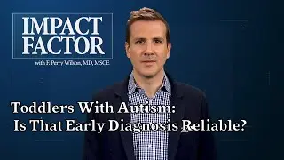Toddlers With Autism: Is That Early Diagnosis Reliable?