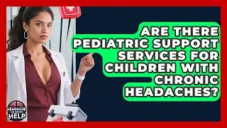 Are There Pediatric Support Services for Children With Chronic Headaches?