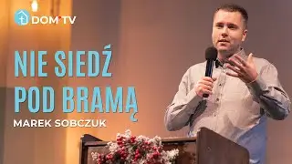 NIE SIEDŹ POD BRAMĄ | Marek Sobczuk