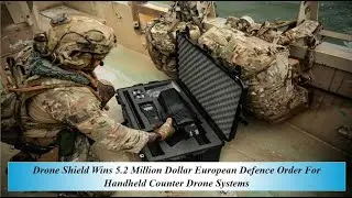 Drone Shield выигрывает европейский оборонный заказ на 5 миллионов долларов по поставке портативн...