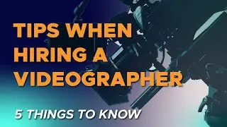 5 Tips for Hiring a Videographer for Your Business
