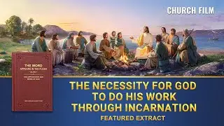 Christian Movie | The Necessity for God to Do His Work Through Incarnation (Highlights)