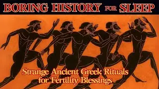 Boring History For Sleep| Strange Ancient Greek Rituals for Fertility Blessings