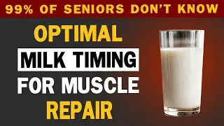Senior, Doctor Explains: The Best Time to Drink Milk for Muscle Recovery After 60!