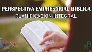 Perspectiva Empresarial B&iacute;blica: Planificaci&oacute;n integral