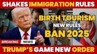 BIRTH TOURISM BAN 2025: Trump&rsquo;s Game-Changing New Order Shakes Immigration Rules
