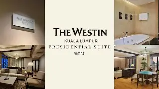 Westin Kuala Lumpur // Presidential Suite| Vlog 94