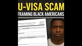 How U-Visa Scams Are Framing Black Americans | The Immigration Fraud No One Talks About