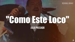 Julio Preciado - Como Este Loco (LETRA)