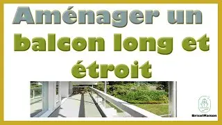 Comment am&eacute;nager un balcon long et &eacute;troit