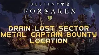 Destiny 2 Forsaken Drain Lost Sector Wanted Metal Captain Bounty Location
