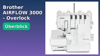 BEWERTUNG (2025): Brother AIRFLOW 3000 - Overlock. WESENTLICHE Einzelheiten
