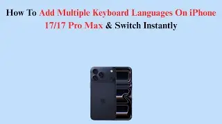 How To Add Multiple Keyboard Languages On iPhone 17/17 Pro Max & Switch Instantly