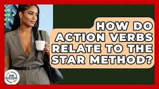How Do Action Verbs Relate To The STAR Method? - Job Success Network