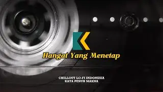 HANGAT YANG MENETAP - LAGU CHILL OUT LO-FI INDONESIA