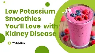 Low-Potassium Smoothies You&rsquo;ll Love  with Kidney Disease