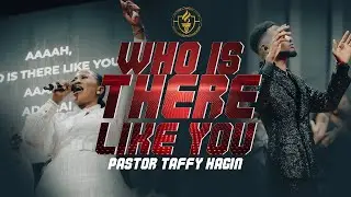 WHO IS THERE LIKE YOU || PASTOR TAFFY HAGIN